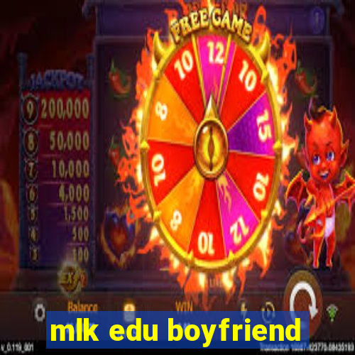 mlk edu boyfriend